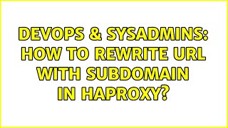 DevOps & SysAdmins: How to rewrite url with subdomain in HAProxy?