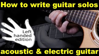 left handed guitar lesson - how to compose a guitar solo. Improvising using the major, minor scale