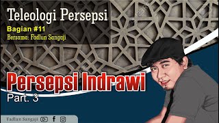 Teleologi Persepsi #11 || Persepsi Indrawi, Part. 3 || Oleh Fadlun Sangaji