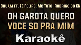 oh garota quero você só pra mim - Oruam ft. Zé Felipe, Mc Tuto, Rodrigo do CN - Karaoke Instrumental