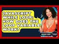 JavaScript While Loop: How Does The Loop Variable Work? - JavaScript Toolkit