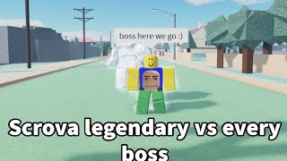 scrova legendary vs every boss in game(stand upright rebooted)