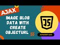 27. Show Image blob data in the browser using createObjectUrl - Fetch  - AJAX