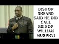 Bishop Sheard Said He Did Call Bishop William Murphy!