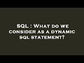 SQL : What do we consider as a dynamic sql statement?
