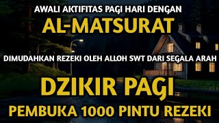 SUNAH AWALI HARI DENGAN DZIKIR PAGI AL-MATSURAT | PEMBUKA 1000 PINTU REZEKI