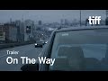 ON THE WAY Trailer | TIFF 2024