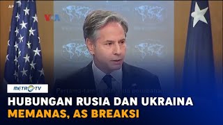 Hubungan Rusia dan Ukraina Memanas, AS Bereaksi