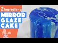 2 Ingredient Mirror Glaze Cake