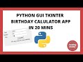PYTHON TKINTER GUI APPLICATION || BIRTHDAY CALULATOR || IN 20 MINS