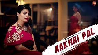Aakhri Pal (Official Music Video) | Deepshikha Raina | Anurag- Abhishek | Latest Hindi Sad Song 2018
