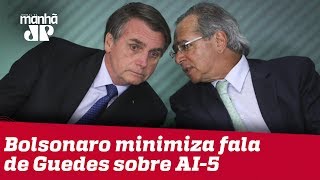 Bolsonaro minimiza fala de Guedes sobre AI-5