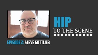 What to know before shooting your next music video with Steve Gottlieb - HIP To The Scene EP 2