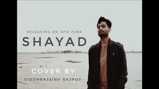 Shayad | Cover | Siddhrajsinh Rajput | Love Aaj Kal | Arijit Singh | Pritam | Irshad Kamil