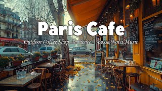 Paris Cafe Ambience | Sweet Bossa Nova Jazz Music in Classic Outdoor Coffee Shop for Work, Study