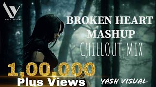 Broken Heart Mashup - 2020 Chillout Mix - Yash Visual - Aftermorning