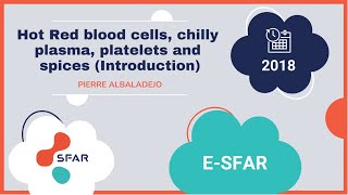 e-sfar 2018 - Hot Red blood cells, chilly plasma, platelets and spices (Introduction)