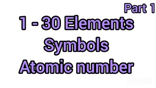 1 - 30 Elements with symbols and atomic number