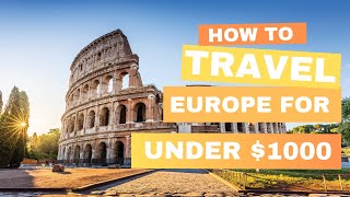 How to Travel Europe for Under $1000