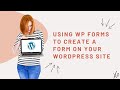 Using WP Forms to create a form on your WordPress site