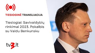 Tiesiogiai: Savivaldybių rinkimai 2023. Pokalbis su Valdu Benkunsku