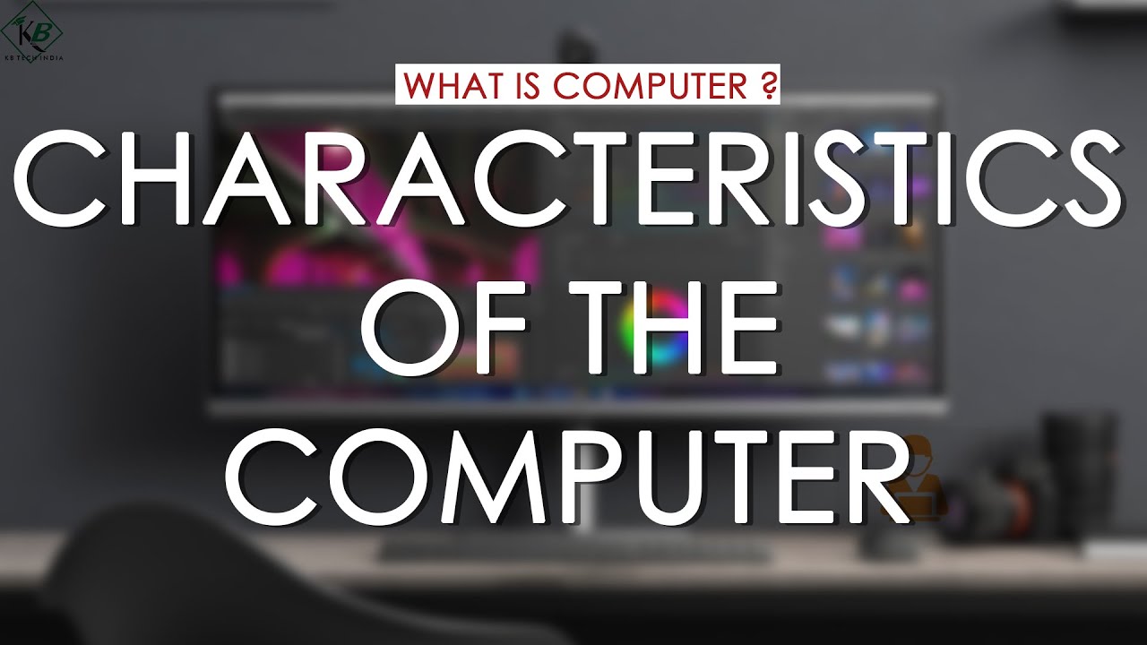 The Hidden Secrets Of Computer Characteristics Kb Tech India Youtube