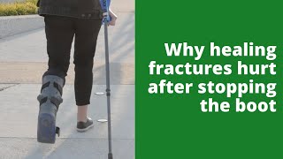 Why healing fractures hurt after stopping the boot