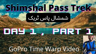 Shimshal Pass Trek |Day 1 Part 1/2| Trekking to Pamir|TimeWarp 4K video| Travel Warps By Irfan Jamal