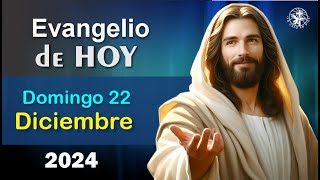 EVANGELIO DE HOY DOMINGO 22 DE DICIEMBRE DE 2024