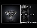 Geez YNS - Go Outside (Official Audio)