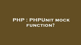 PHP : PHPUnit mock function?