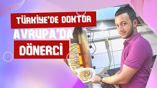 BENİM ÜLKEMDE DOKTOR, AVRUPA’DA DÖNERCİ