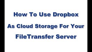 How To Use Dropbox as Cloud Storage for Your File Transfer Server