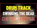 DevilDriver - Swinging the dead (DRUM TRACK)