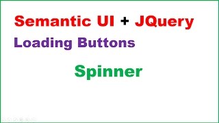 Semantic UI + JQuery Ep.05 : Loading Buttons/Spinner