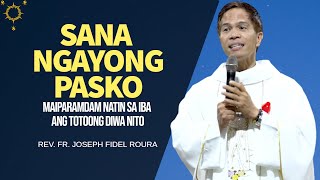 SANA MAIPADAMA NATIN SA IBA ANG TOTOONG DIWA NG PASKO | HOMILY | FR. FIDEL ROURA