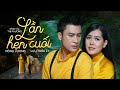 Lần Hẹn Cuối - Đông Dương ft Lưu Trúc Ly | Khóc Hết Nước Mắt Với Tuyệt Phẩm Trữ Tình Buồn Man Mác