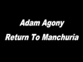 Adam Agony - Return To Manchuria