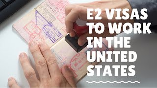 E2 Visas To Work in The United States