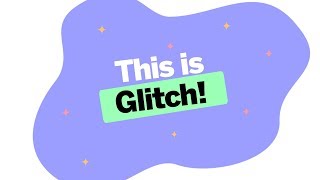 Welcome To Glitch!