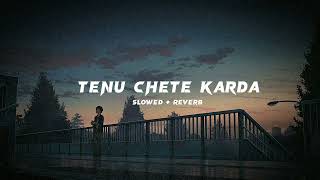 Tenu Chete Karda - Simar Doraha (perfect slowed + reverb) #slowed  #trending #reverb