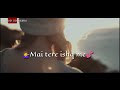 ๐ Mai tere ishq me mar na jau kahi ๐ทSad๐ก lovely WhatsApp status video.., dekh lo pasand ayega..