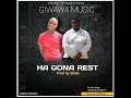 Ha Gona Rest (Giwawa music)