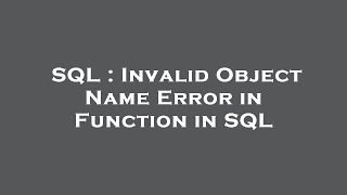 SQL : Invalid Object Name Error in Function in SQL
