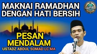 Rahasia Bersih Hati di Ramadhan pesan Mendalam Ustadz Abdul Somad