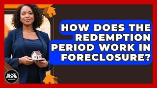 How Does The Redemption Period Work In Foreclosure? - Black Wealth Estates