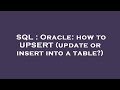 SQL : Oracle: how to UPSERT (update or insert into a table?)