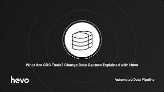 What Are CDC Tools? Change Data Capture Explained with Hevo