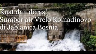 Vrelo Komadinovo spot terbaik melihat indahnya Neretva di Jablanica Bosnia