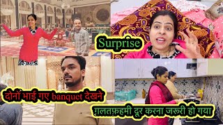 Surprise🤗/लग गए हम function की तैयारी में banquet देखने गए दोनों भाई/गलतफहमी दूर कर दू वरना 😔??